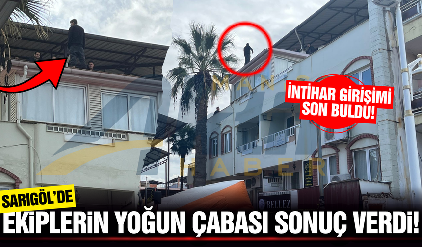 Sarıgöl'de çatıdan atlamak isteyen kişiyi polis ikna etti!
