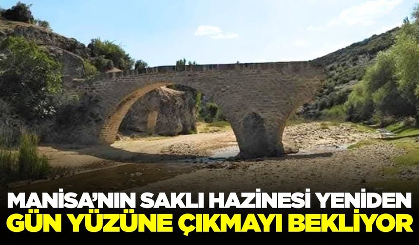 Selendi’nin tarihi köprüsü yeniden ayağa kalkmayı bekliyor