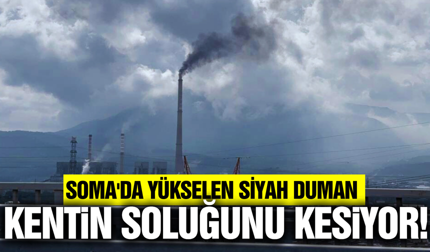 Soma'da Termik Santral yeniden faaliyette: Hava kirliliği artıyor!