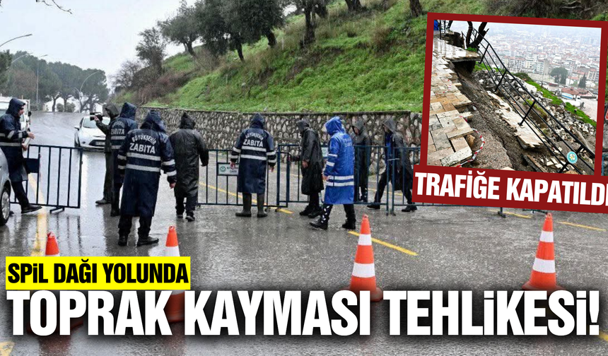 Spil Dağı Yolunda Çökme Riski: Yol Trafiğe Kapatıldı