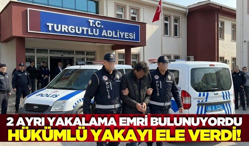 Manisa'da aranan hükümlü polis operasyonuyla yakalandı