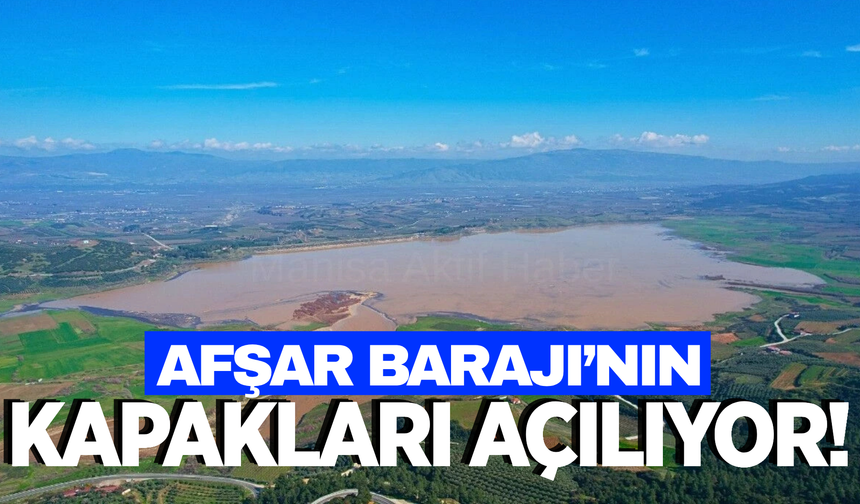 Afşar Barajı'nın kapakları açılıyor!