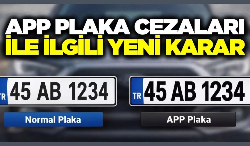 APP plaka cezaları ile ilgili son dakika gelişmesi!