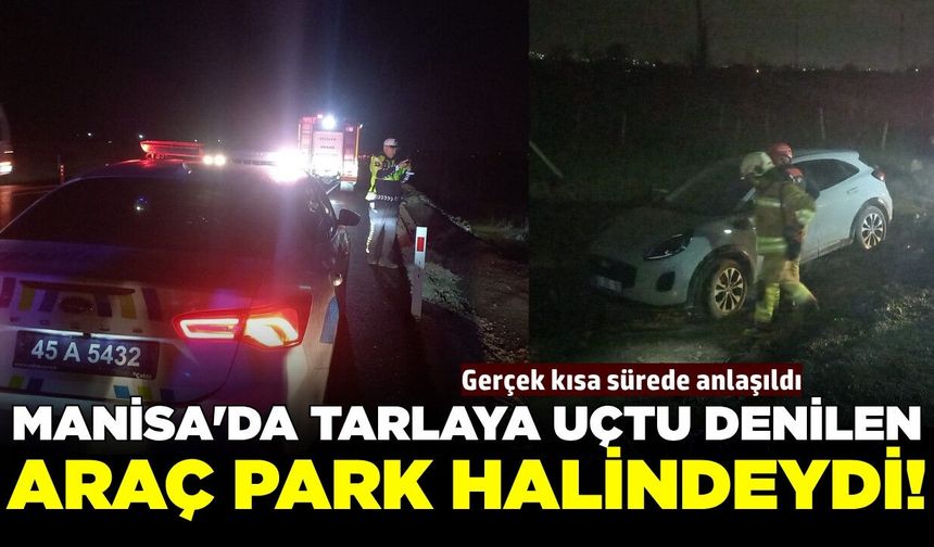 Manisa'da "Tarlaya araç uçtu" İhbarı ekipleri alarma geçirdi