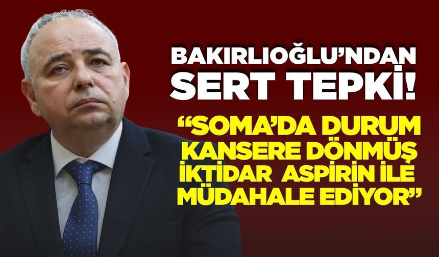 Bakırlıoğlu’ndan Soma uyarısı: "Termik Santral kamulaştırılmalı"