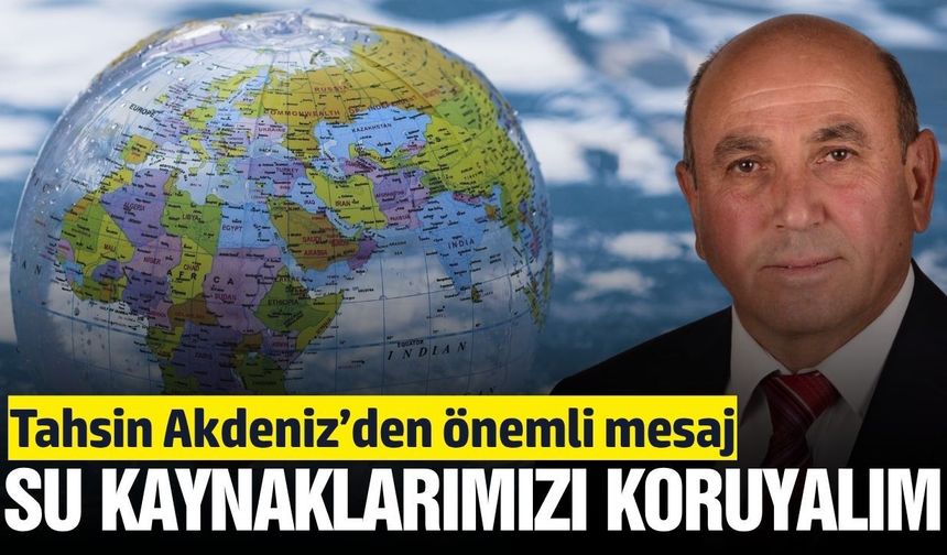 Başkan Akdeniz'den Dünya Su Günü'nde anlamlı mesaj