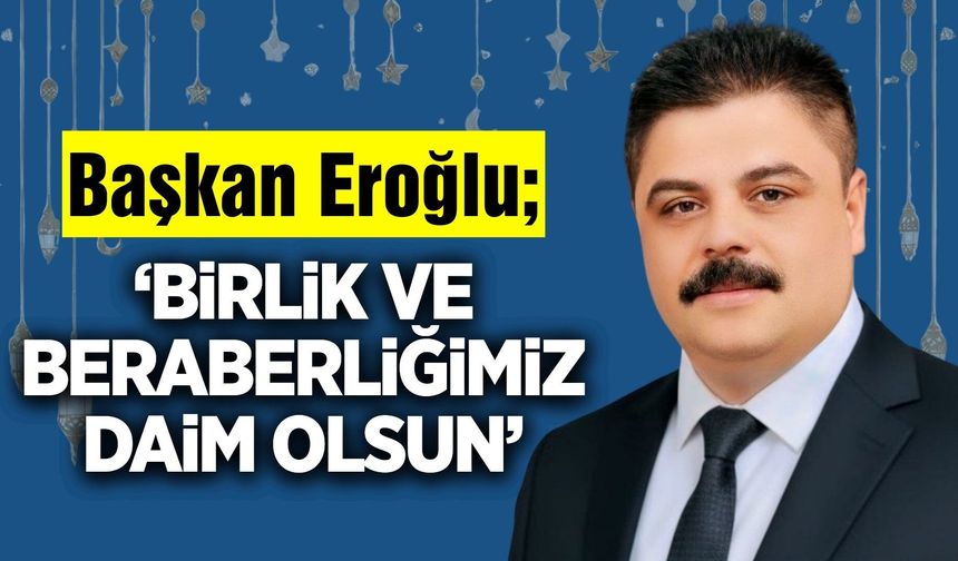 Başkan Emrah Eroğlu'ndan Ramazan Bayramı mesajı!