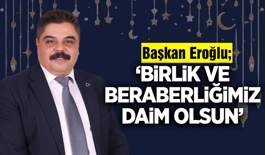 Başkan Emrah Eroğlu'ndan Ramazan Bayramı mesajı!