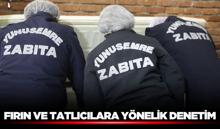 Manisa'da fırın ve tatlıcılara sıkı denetim