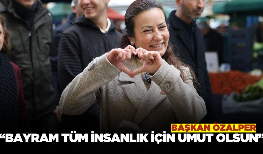 Başkan Özalper'den Ramazan Bayramı mesajı!