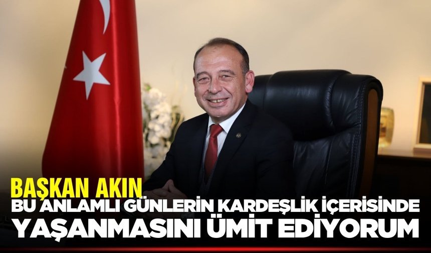 Çetin Akın, "Ramazan Bayramı Barış Getirsin”