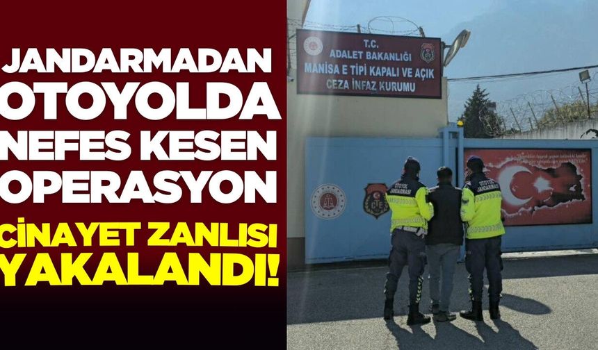Jandarmadan Otoyolda Nefes Kesen Operasyon: Cinayet Zanlısı Yakalandı