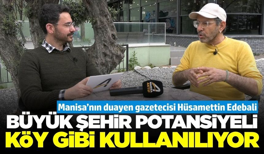 Edebali'den çarpıcı açıklamalar: Manisa'nın altın çağı Arınç dönemindeydi