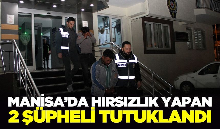 Manisa'da inşatta hırsızlık yapan şüpheliler tutuklandı!