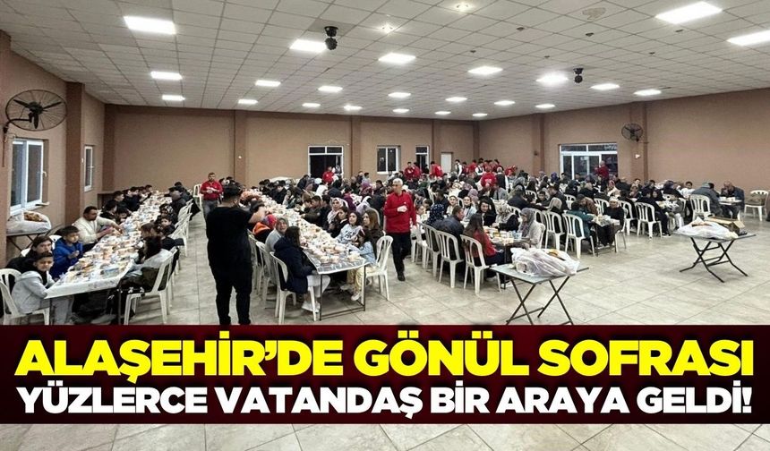 Alaşehir'de Ramazan ayının birlik ve paylaşma ruhu yaşandı