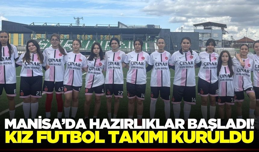 Manisa'da önemli adım: İlçenin ilk kız futbol takımı
