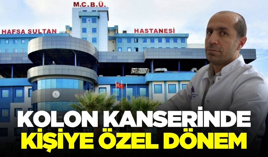 Manisa'da Kolon kanserinde kişiye özel dönem