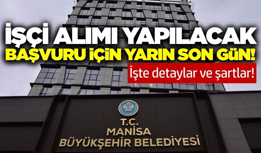 Manisa Büyükşehir Belediyesi çok sayıda işçi alımı yapacak