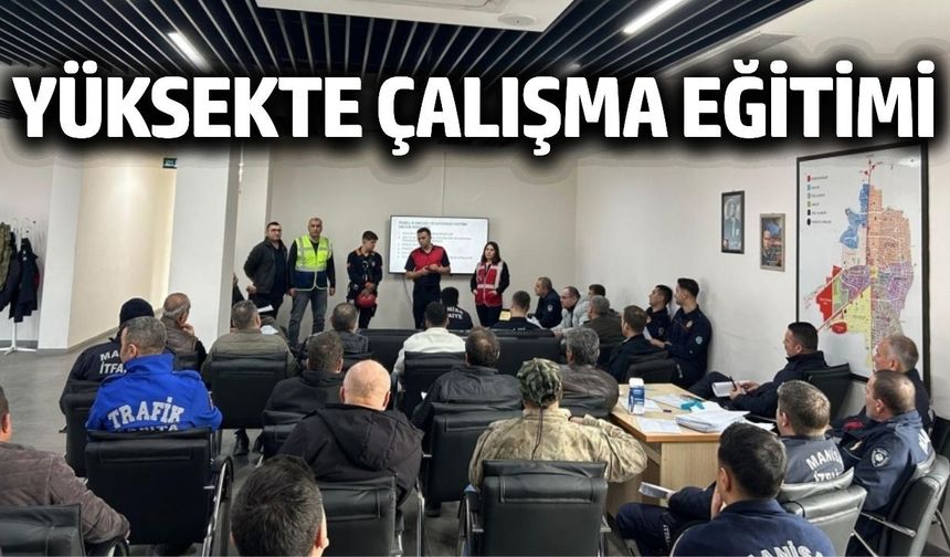 Manisa Büyükşehir Belediyesi’nden personele yüksekte çalışma eğitimi