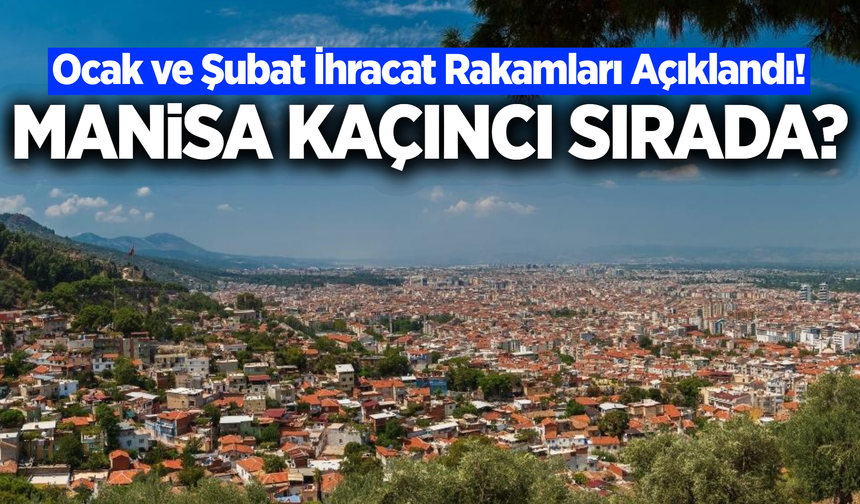 Manisa ihracatta Türkiye sıralamasında!