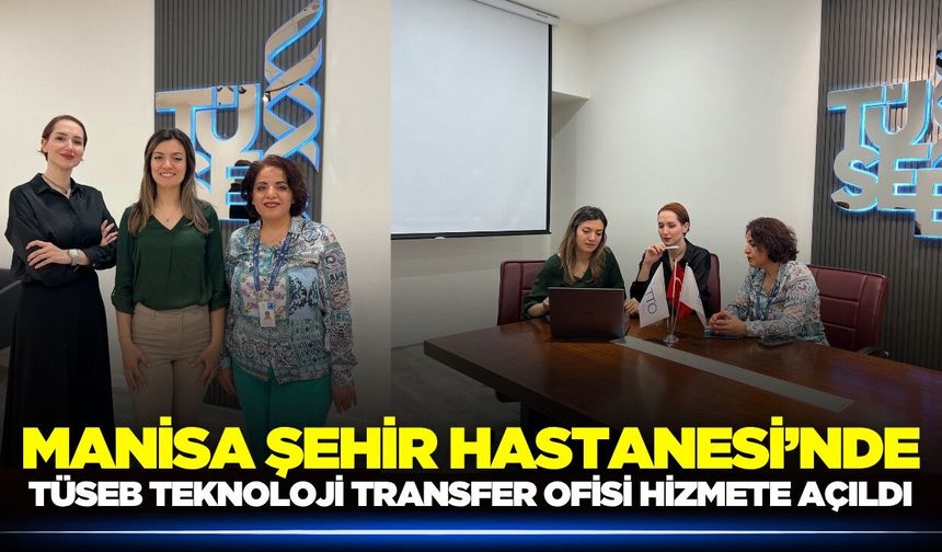 Manisa Şehir Hastanesi’nde TÜSEB Teknoloji Transfer Ofisi açıldı!