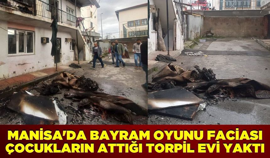 Manisa'da Bayram Oyunu Faciası: Çocukların Attığı Torpil Evi Yaktı