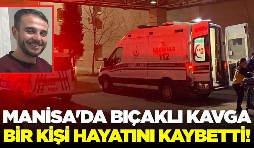 Manisa'da bıçaklı kavga: 1 ölü
