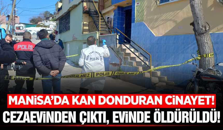 Manisa’da cezaevinden yeni çıkmıştı! Evinde tabancayla öldürüldü