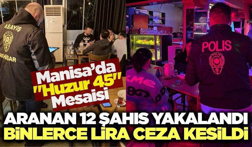 Manisa’da Dev "Huzur 45" Operasyonu: Yüzlerce Personel Sahaya İndi