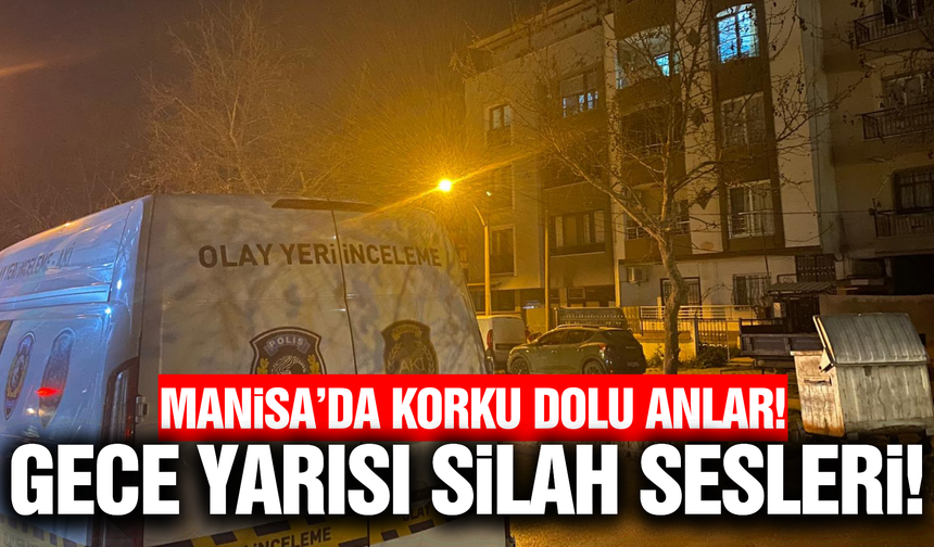 Manisa'da geceyi silah sesleri böldü!