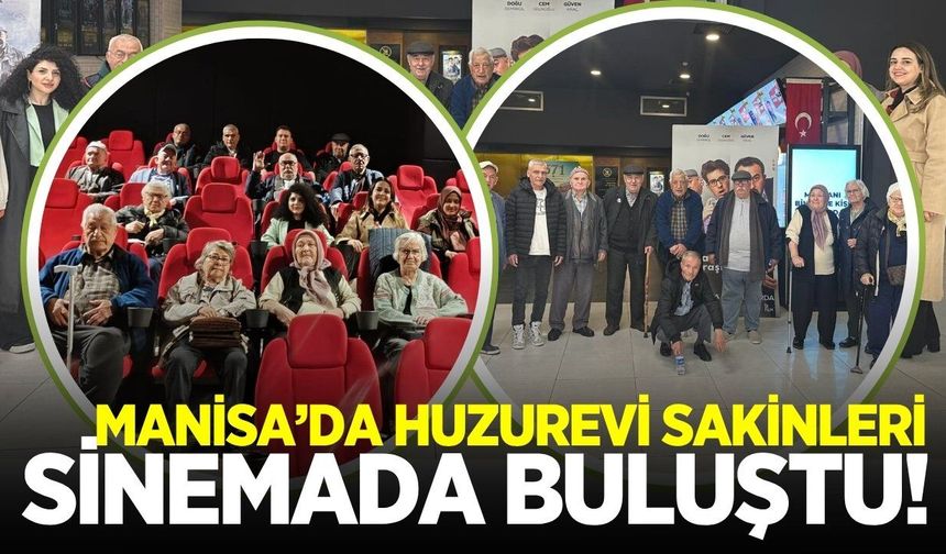 Manisa'da huzurevi sakinleri sinemada buluştu