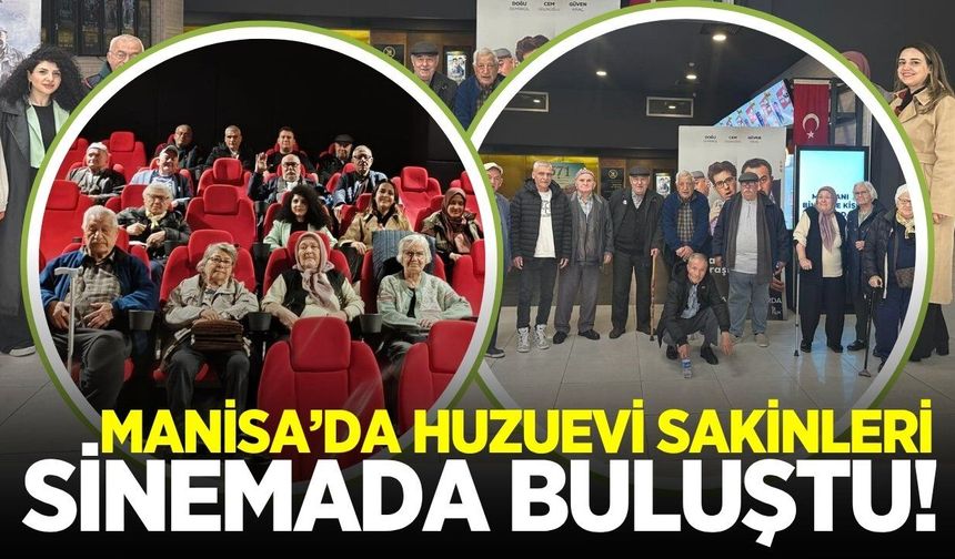 Manisa'da huzurevi sakinleri sinemada buluştu