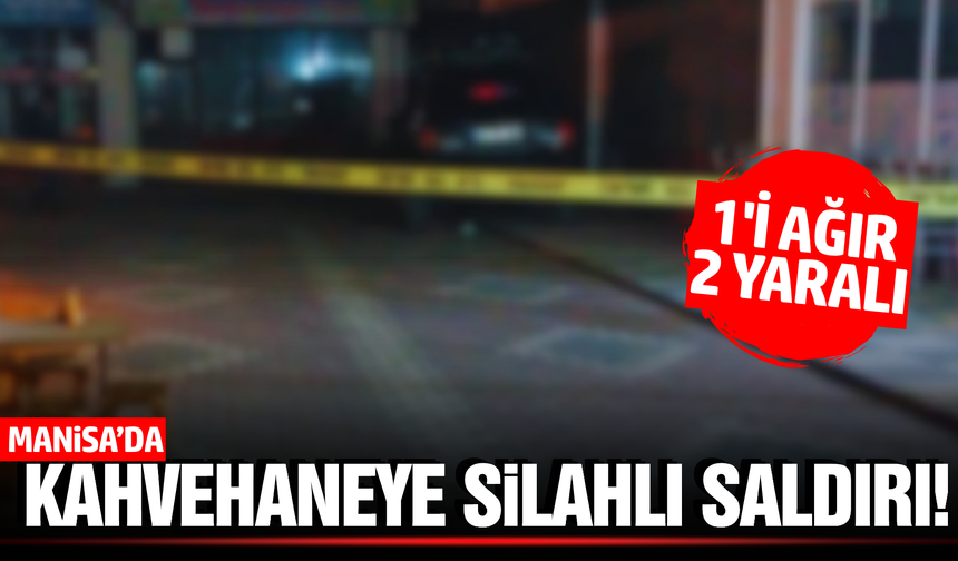 Manisa'da Kahvehanede Silahlı Kavga: 1'i Ağır 2 Yaralı