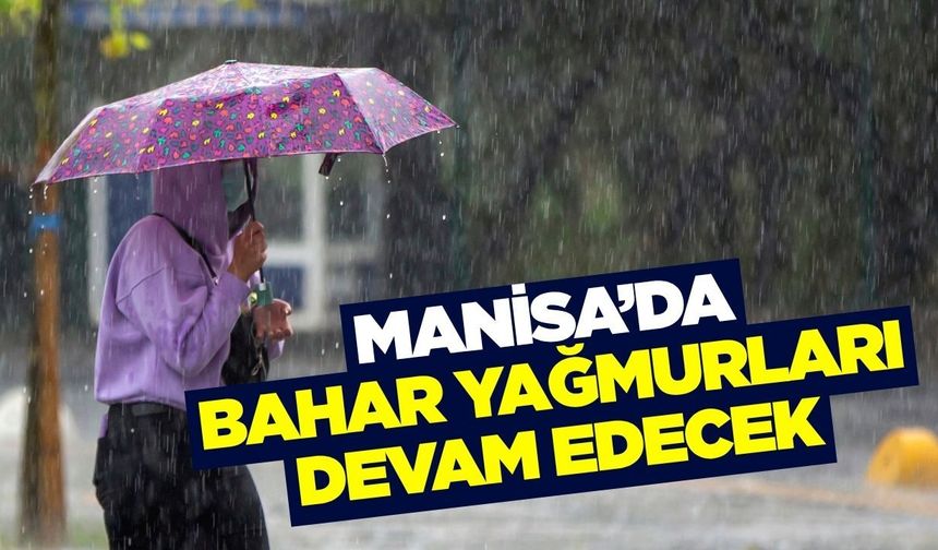 Manisa'da önümüzdeki hafta da yağmurlu geçecek!