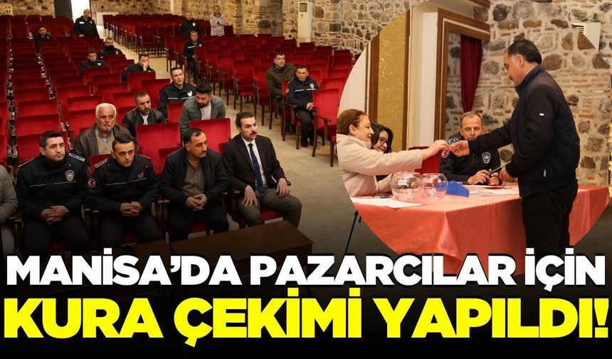 Manisa'da pazarcılar için yer belirleme kurası çekildi