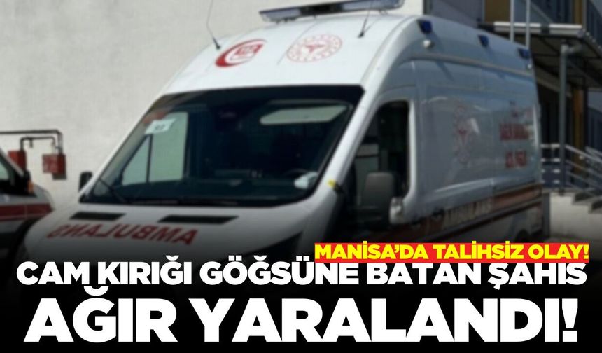 Manisa'da Pazaryerinde Cam Kırığı Göğsüne Batan Şahıs Ağır Yaralandı