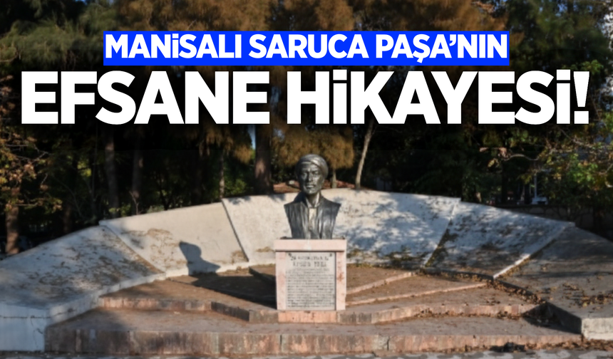 Manisa’nın Unutulmaz Efsanesi: Saruca Paşa