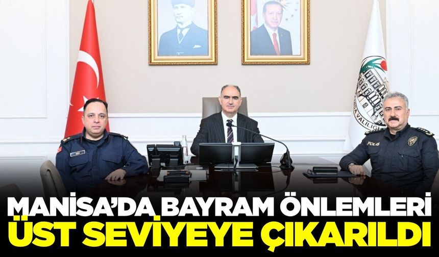 Manisa'nın güvenliği Bayram'da da emin ellerde olacak