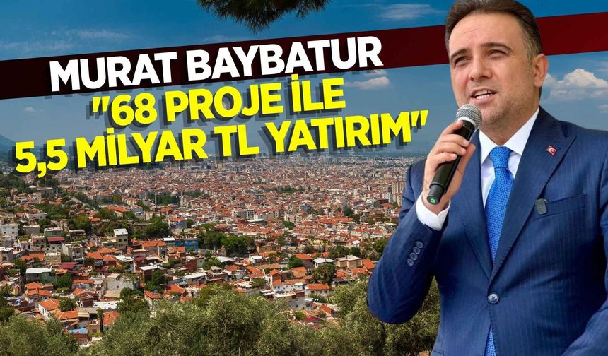 Murat Baybatur: ''68 proje ile 5,5 Milyar TL yatırım''