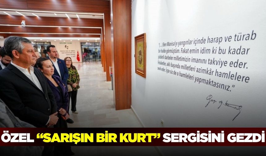 “Sarışın Bir Kurt: Mustafa Kemal Atatürk” sergisi, Özgür Özel’i ağırladı