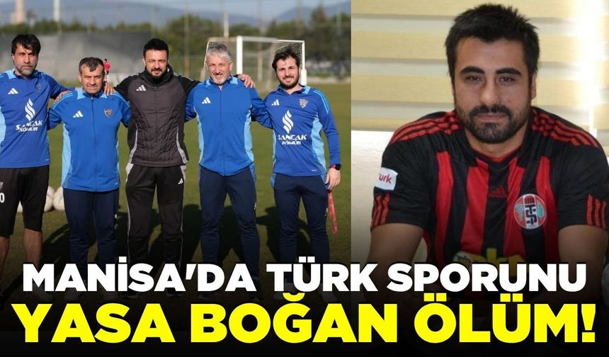 Manisa'da Türk sporunu yasa boğan ölüm