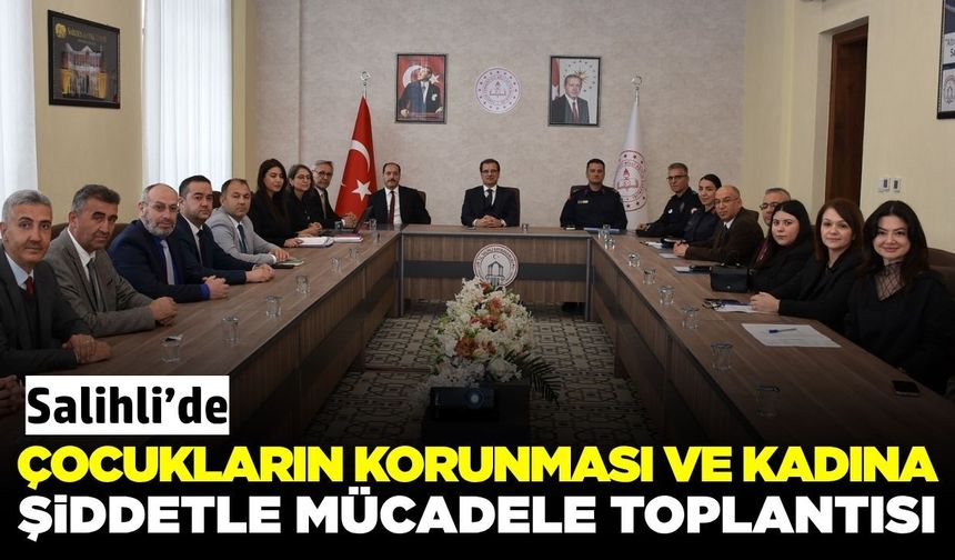 Salihli'de çocuk ve kadınların güvenliği için kurumlar bir araya geldi!