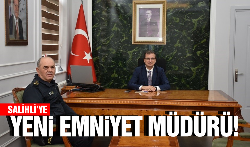 Salihli'ye yeni Emniyet Müdürü atandı!