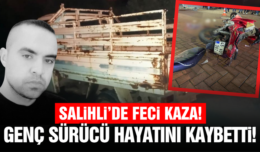Salihli'de kamyonetle çarpışan motosiklet sürücüsü öldü!