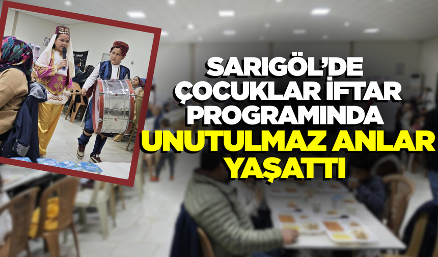 Sarıgöl'de Çocuklar İftar Sofrasını Şenlendirdi