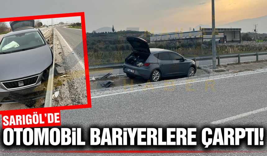 Sarıgöl'de korkutan kaza: Otomobil bariyerlere çarptı!