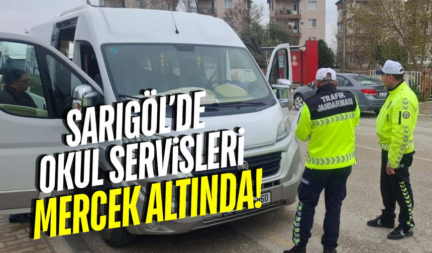 Sarıgöl'de okul servislerine sıkı denetim!