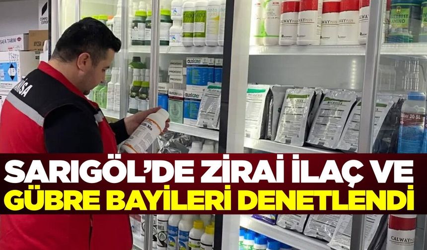 Sarıgöl'de zirai ilaç ve gübre bayileri denetlendi