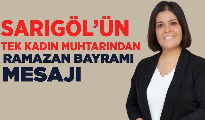 Sarıgöllü muhtar Ayşe Yılmaz Gönen'den birlik ve beraberlik mesajı