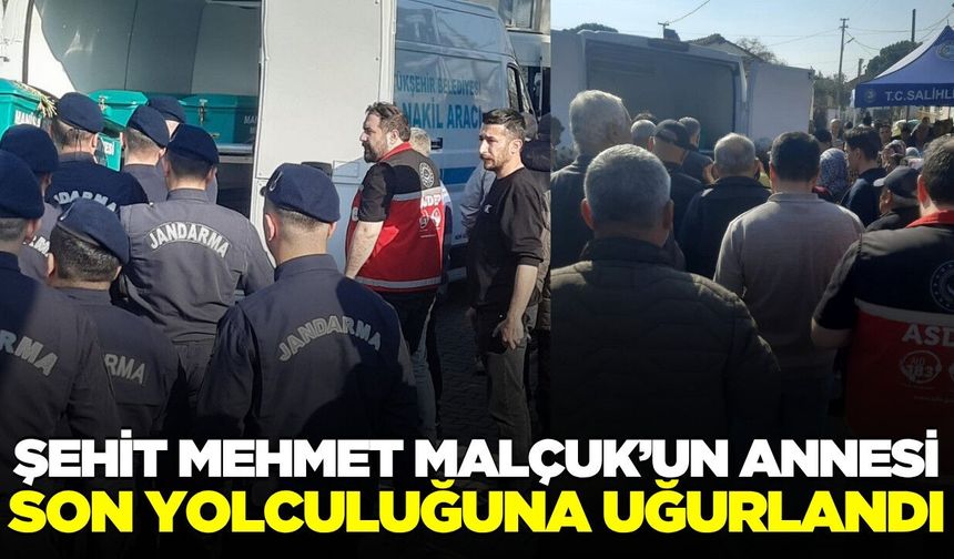 Salihli'de Şehit Mehmet Malçuk’un annesi Şehriye Malçuk sonsuzluğa uğurlandı